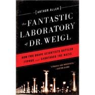 The Fantastic Laboratory of Dr. Weigl How Two Brave Scientists Battled Typhus and Sabotaged the Nazis