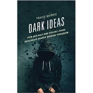 Dark Ideas How Neo-Nazi and Violent Jihadi Ideologues Shaped Modern Terrorism