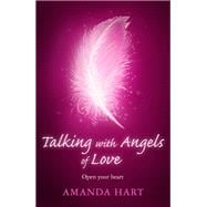 Talking with Angels of Love Open Your Heart