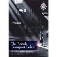 The British Transport Police An Illustrated History