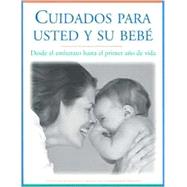 Cuidados para Usted y su Bebe : Desde el Embarazo Hasta el Primer Ano de Vida, Segunda Edicion