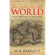 The Story of the World From Prehistory to the Present