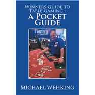 Winners Guide to Table Gaming : a Pocket Guide