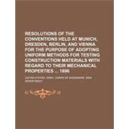 Resolutions of the Conventions Held at Munich, Dresden, Berlin, and Vienna for the Purpose of Adopting Uniform Methods for Testing Construction Materials With Regard to Their Mechanical Properties 1896