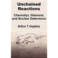 Unchained Reactions : Chernobyl, Glasnost, and Nuclear Deterrence