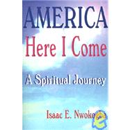 America Here I Come : A Spiritual Journey