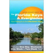 Open Road's Best of the Florida Keys and Everglades : Your Passport to the Perfect Trip! and Includes One-Day, Weekend, One-Week and Two-Week Trips