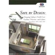 Safe by Design: Designing Safety in Health Care Facilities, Processes, and Culture