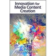 Innovation for Media Content Creation Tools and Strategies for Delivering Successful Content