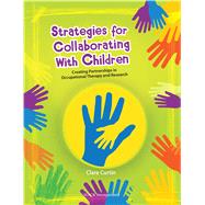 Strategies for Collaborating With Children Creating Partnerships in Occupational Therapy and Research