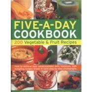 The Five-A-Day Cookbook: 200 Vegetable & Fruit Recipes How to achieve your recommended daily minimum, with tempting recipes shown in 1300 step-by-step photographs