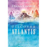 Discover Atlantis A Guide to Reclaiming the Wisdom of the Ancients