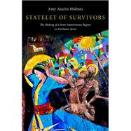 Statelet of Survivors The Making of a Semi-Autonomous Region in Northeast Syria