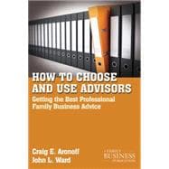 How to Choose and Use Advisors Getting the Best Professional Family Business Advice