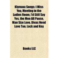 Klymaxx Songs : I Miss You, Meeting in the Ladies Room, I'd Still Say Yes, the Men All Pause, Man Size Love, Divas Need Love Too, Lock and Key