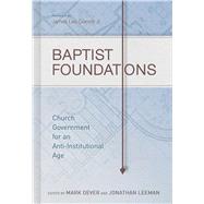 Baptist Foundations Church Government for an Anti-Institutional Age