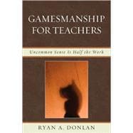 Gamesmanship for Teachers Uncommon Sense is Half the Work