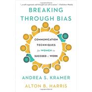 Breaking Through Bias: Communication Techniques for Women to Succeed at Work