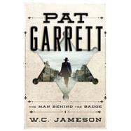 Pat Garrett The Man Behind the Badge