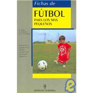 Fichas de futbol para los mas pequenos/ Soccer for the Smallest Children: Ejercicios Y Juegos En El Ambito Escolar Y La Iniciacion Deportiva