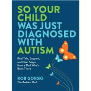 So Your Child Was Just Diagnosed with Autism Real Talk, Support, and Next Steps from a Dad Who’s Been There