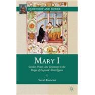 Mary I Gender, Power, and Ceremony in the Reign of England's First Queen