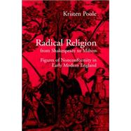 Radical Religion from Shakespeare to Milton: Figures of Nonconformity in Early Modern England