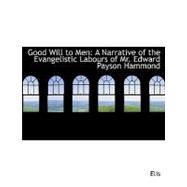 Good Will to Men : A Narrative of the Evangelistic Labours of Mr. Edward Payson Hammond