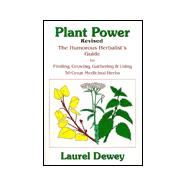 Plant Power: The Humorous Herbalist's Guide to Finding, Growing, Gathering & Using 30 Great Medicinal Herbs