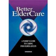 Better Elder Care A Nurse's Guide to Caring for Older Adults