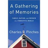 Gathering of Memories : Family, Nation, and Church in a Forgetful World