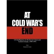 At Cold War's End : US Intelligence on the Soviet Union and Eastern Europe, 1989-1991