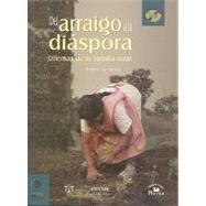 Del Arraigo a la Diaspora/ From Settlement to Diaspora: Dilemas De La Familia Rural/ Dilemmas of the Rural Family