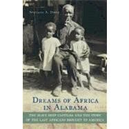 Dreams of Africa in Alabama The Slave Ship Clotilda and the Story of the Last Africans Brought to America
