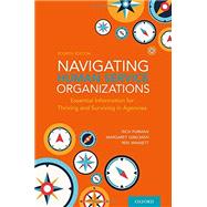 Navigating Human Service Organizations Essential Information for Thriving and Surviving in Agencies
