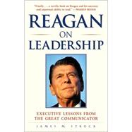 Reagan on Leadership : Executive Lessons from the Great Communicator
