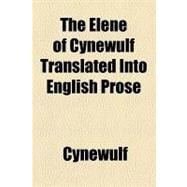 The Elene of Cynewulf Translated into English Prose