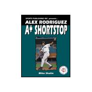 Alex Rodriguez : A-Plus Shortstop