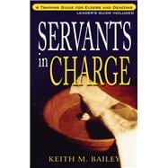 Servants in Charge A Training Guide for Elders and Deacons