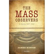The Mass Observers A History, 1937-1949