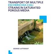 Transport of multiple Escherichia coli strains in saturated porous media: UNESCO-IHE PhD Thesis