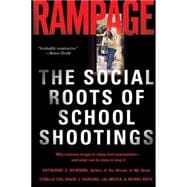 Rampage The Social Roots of School Shootings