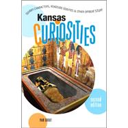 Kansas Curiosities, 2nd; Quirky Characters, Roadside Oddities & Other Offbeat Stuff