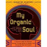 My Organic Soul: From Plato to Creflo, Emerson to Mlk, Jesus to Jay-z--a Journal to Help You Discover Yourself Through Words of Wisdom from Visionaries Past and Presen