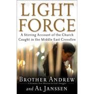 Light Force : A Stirring Account of the Church Caught in the Middle East Crossfire