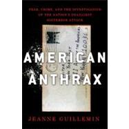 American Anthrax Fear, Crime, and the Investigation of the Nation's Deadliest Bioterror Attack
