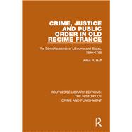Crime, Justice and Public Order in Old Regime France: The STnTchaussTes of Libourne and Bazas, 1696-1789