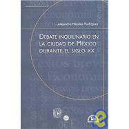 Debate inquilinario en la ciudad de Mexico durante el siglo XX/ Lodging Debate in Mexico City during the XX Century
