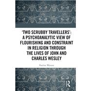 æTwo scrubby travellersÆ: A psychoanalytic view of flourishing and constraint in religion through the lives of John and Charles Wesley