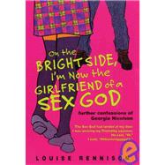 On the Bright Side, I'm Now the Girlfriend of a Sex God : Further Confessions of Georgia Nicolson